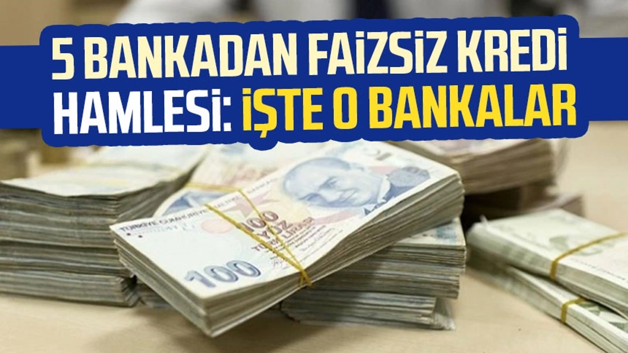 5 Bankadan Faizsiz Kredi Kampanyası! Başvuru Yap